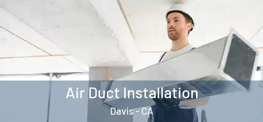  Air Duct Installation Davis - CA