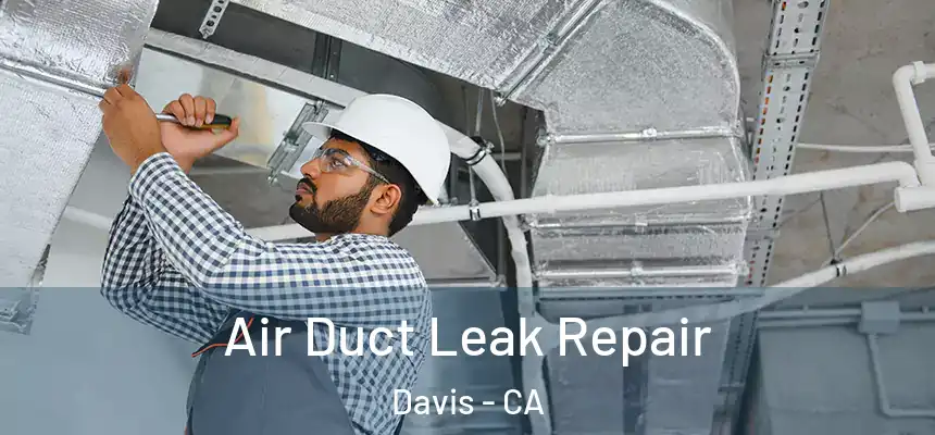 Air Duct Leak Repair Davis - CA