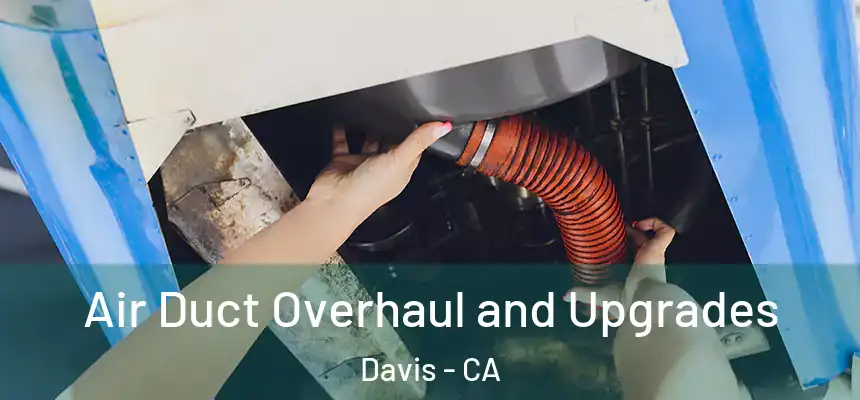 Air Duct Overhaul and Upgrades Davis - CA