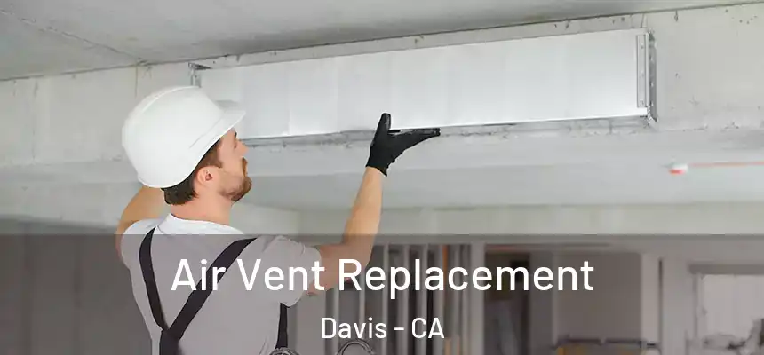 Air Vent Replacement Davis - CA