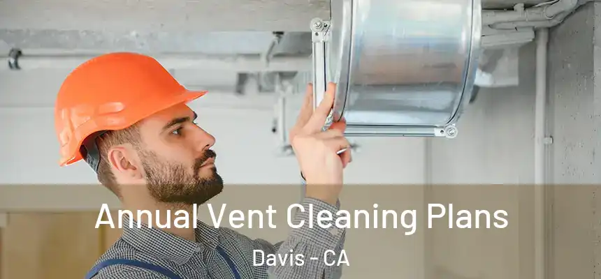  Annual Vent Cleaning Plans Davis - CA
