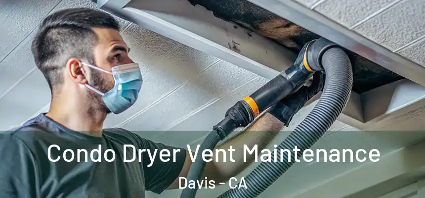  Condo Dryer Vent Maintenance Davis - CA