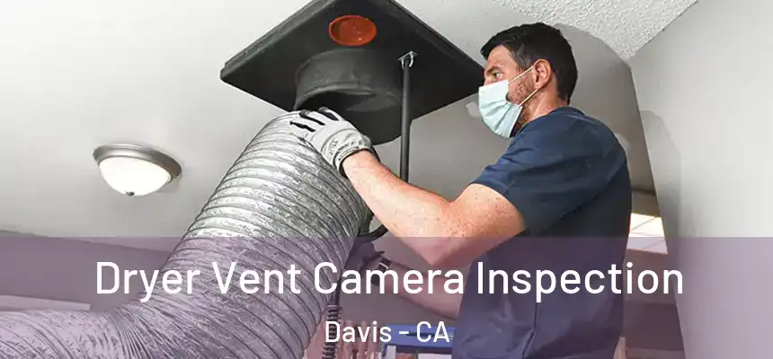 Dryer Vent Camera Inspection Davis - CA