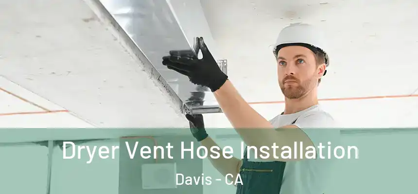  Dryer Vent Hose Installation Davis - CA