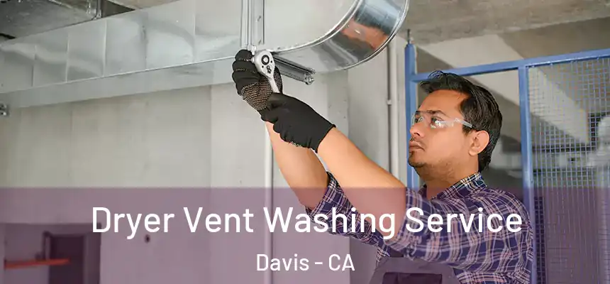 Dryer Vent Washing Service Davis - CA