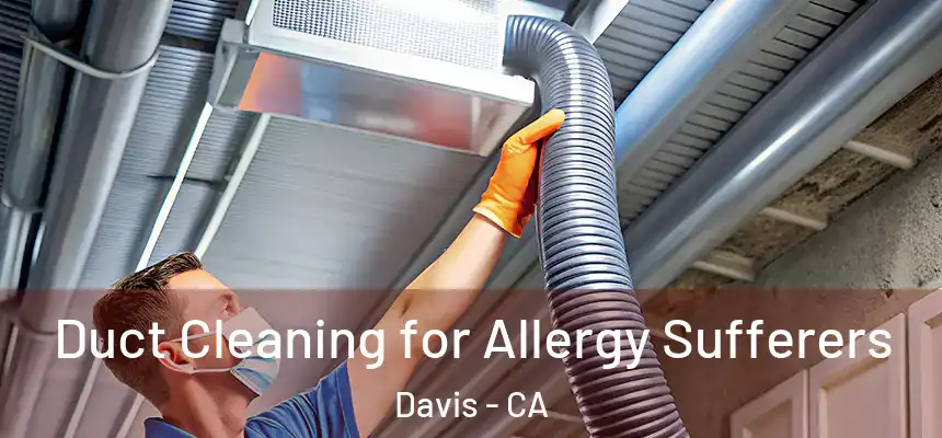 Duct Cleaning for Allergy Sufferers Davis - CA