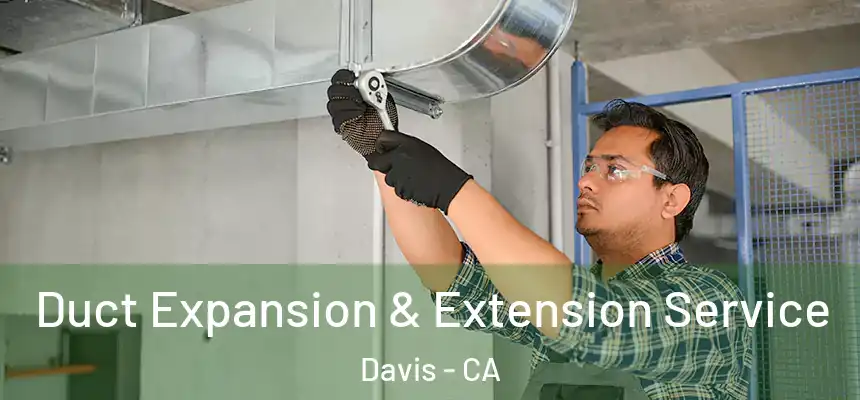  Duct Expansion & Extension Service Davis - CA