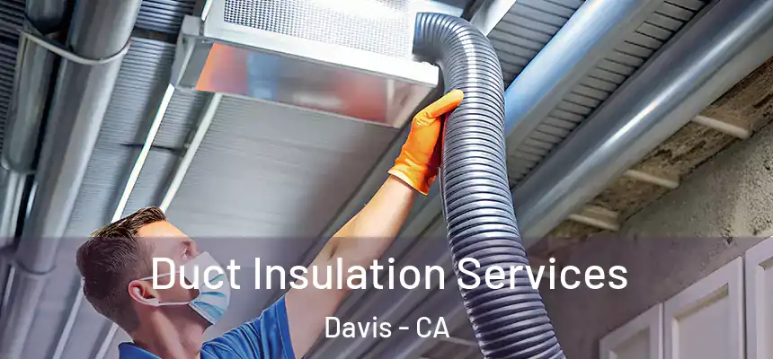 Duct Insulation Services Davis - CA