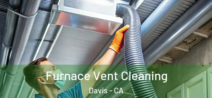 Furnace Vent Cleaning Davis - CA