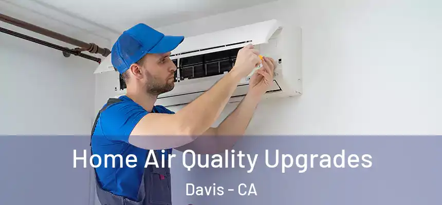 Home Air Quality Upgrades Davis - CA