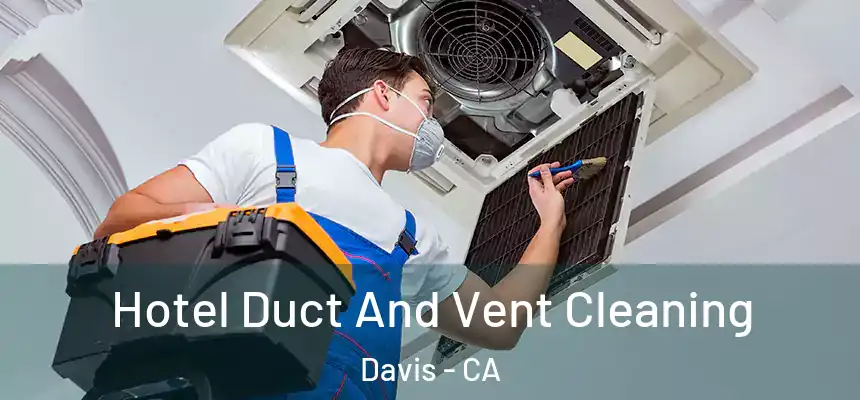  Hotel Duct And Vent Cleaning Davis - CA
