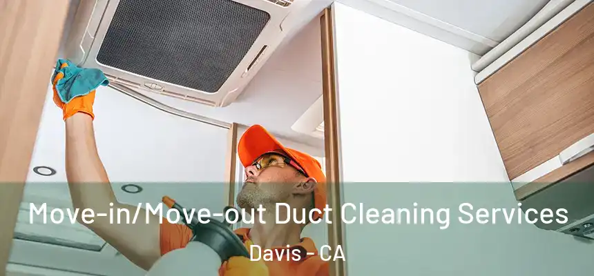  Move-in/Move-out Duct Cleaning Services Davis - CA