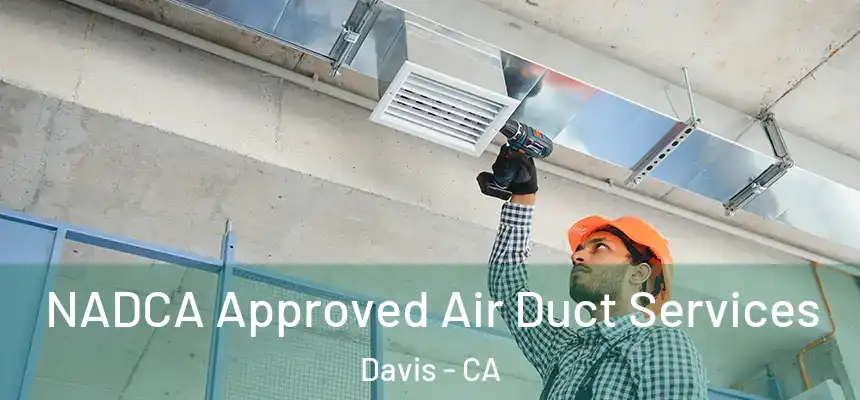  NADCA Approved Air Duct Services Davis - CA