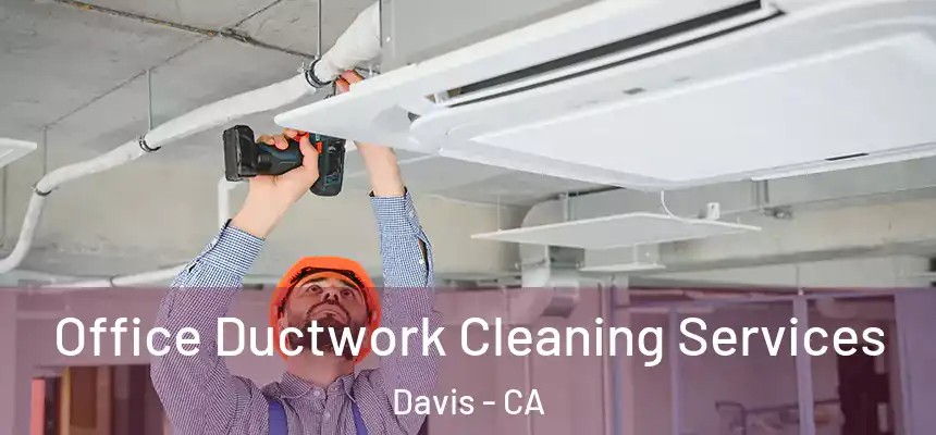 Office Ductwork Cleaning Services Davis - CA