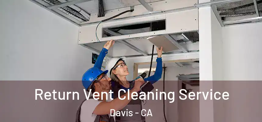  Return Vent Cleaning Service Davis - CA