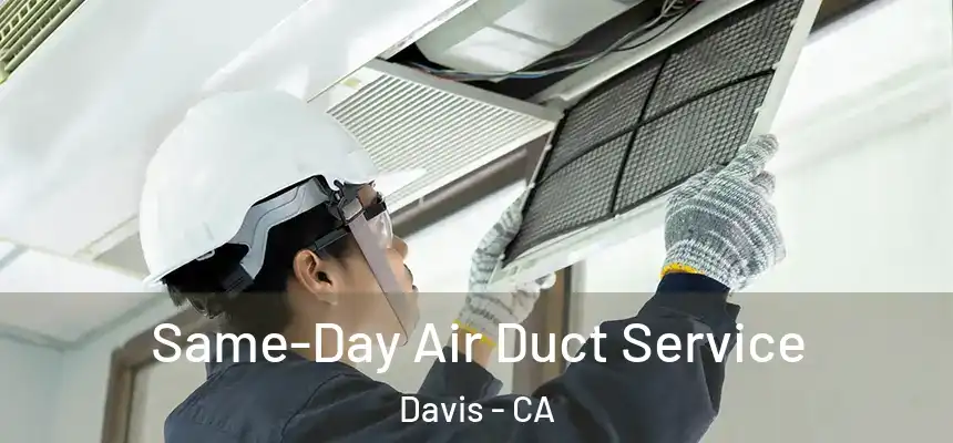 Same-Day Air Duct Service Davis - CA