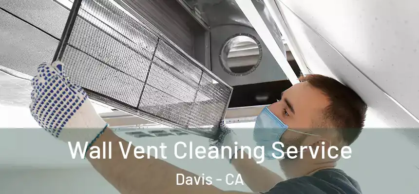 Wall Vent Cleaning Service Davis - CA