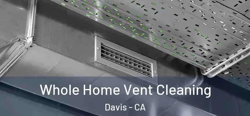  Whole Home Vent Cleaning Davis - CA